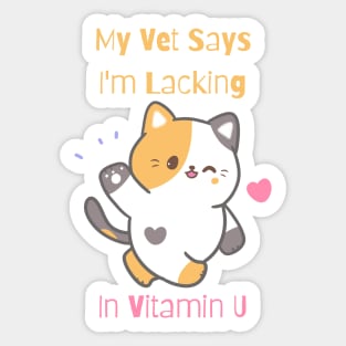 Flirty Cat, My Vet Says I'm Lacking In Vitamin U Sticker